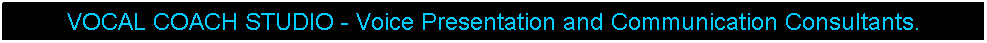 Text Box: VOCAL COACH STUDIO | Voice Presentation | Communication Consultants.
